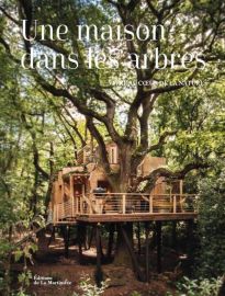 Editions de la Martinière - Beau Livre - Une maison dans les arbres, vivre au cœur de la nature