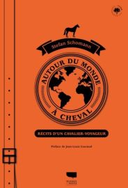 Editions Delachaux et Niestlé - Essai - Autour du monde à cheval, récits d'un cavalier-voyageur (Stefan Schomann)