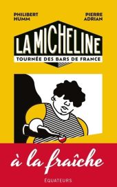Editions Des Equateurs - Guide - La Micheline : tournée des bars de France (Pierre Adrian, Philibert Humm)