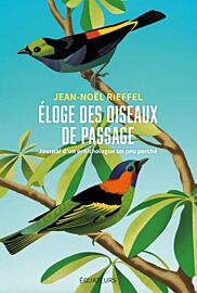 Editions des Equateurs - Récit - Eloge des oiseaux de passage - Journal d'un ornithologue un peu perché