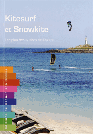 Editions du chemin des crêtes - Kitesurf et Snowkite - Les plus beaux sites de France