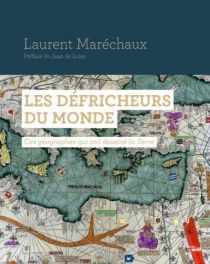 Editions du Cherche Midi - Beau Livre - Les défricheurs du monde, ces géographes qui ont dessiné la terre (Laurent Maréchaux)