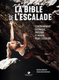 Editions du Mont-Blanc - Guide pratique - Escalade - La Bible de l'escalade, le guide complet de l'entrainement technique, physique et mental (Martin Mobraten, Stian Christophersen)