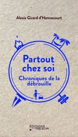 Editions du Trésor - Récit - Partout chez soi, chroniques de la débrouille - Alexis Girard d'Hennecourt