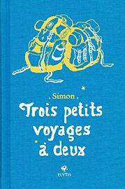 Editions Elytis - Récit - Trois petits voyages à deux
