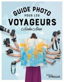 Editions Eyrolles - Guide - Guide Photo pour les voyageurs