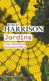 Editions Flammarion - Essai - Jardins - Une histoire buissonnière - Robert Harrison