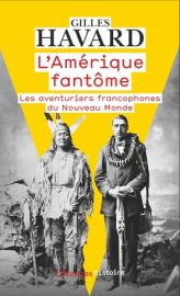 Editions Flammarion (collection Champs) - Histoire - L'Amérique fantôme - Les aventuriers francophones du Nouveau Monde - Gilles Havard