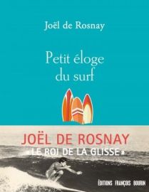 Editions François Bourin - Essai - Petit éloge du surf (Joël de Rosnay)