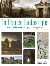 Editions Gallimard - Beau guide - Collection Voyage - La France fantastique, 40 itinéraires au pays des légendes