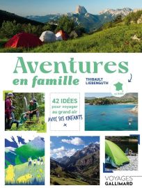 Editions Gallimard - Guide - Aventures en famille (42 idées pour voyager en France au grand air avec ses enfants)