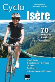 Editions Gap - Guide - Cyclo Isère - 70 itinéraires à vélo - Nord Isère - Chartreuse - Vercors - Oisans - Sud Isère et les alentours de Grenoble
