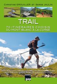 Editions Gap - Guide de Trail - 70 itinéraires choisis du Mont-Blanc à la Corse