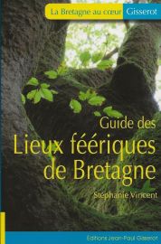 Editions Gisserot - Guide des Lieux féériques de Bretagne - Stéphanie Vincent 