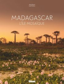 Editions Glénat - Beau Livre - Madagascar, l'île mosaïque (Marie Paturel, photographies Lionel Montico)