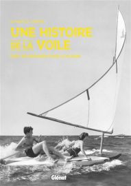 Editions Glénat - Beau Livre - Une histoire de la voile, l'art de naviguer pour le plaisir (Olivier Le Carrer)