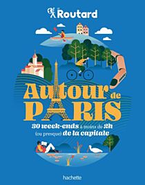 Editions Hachette - Guide - Le Routard - Autour de Paris - 30 Week-ends à moins de 2h (ou presque) de la capitale