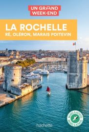 Editions Hachette - Guide - Un grand week-end à La Rochelle, Ré, Oléron, Marais poitevin 