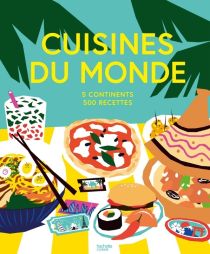 Editions Hachette - Livre de cuisine - Cuisines du monde, 5 continents, 500 recettes