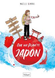 Editions Hikari - Roman graphique - Sur ma planète Japon (Maëlle Bompas)