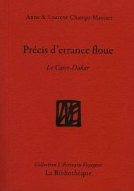 Editions La Bibliothèque - Collection L'écrivain voyageur - Précis d'errance floue - Le Caire-Dakar - Anne & Laurent Champs-Massart