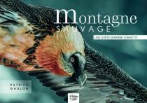 Editions La Fontaine de Siloë - Beau Livre - Montagne Sauvage, une quête derrière l'objectif - Patrick Gaulon