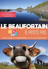 Editions La Fontaine de Siloë - Guide de randonnées - Le Beaufortain à petit pas - 40 balades et randonnées au pays du Beaufort