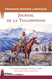 Editions La Lanterne Magique - Récit - Journal de la Yellowstone, un voyage aux montagnes rocheuses en 1805 - François-Antoine Larocque