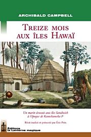 Editions La Lanterne magique - Récit - Treize mois aux îles Hawaï - Un marin écossais aux îles Sandwich à l'époque de Kamehameha 1er