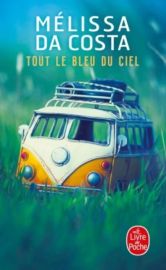 Editions Le Livre de Poche - Roman - Tout le Bleu du Ciel (Mélissa Da Costa)