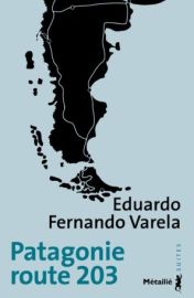 Editions Métailié (collection suites) - Roman - Patagonie route 203 - Eduardo Fernano Varela
