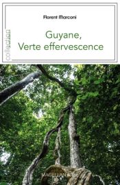 Editions Magellan & Cie - Récit - Guyane, verte effervescence - Florent Marconi