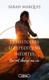Editions Michel Lafon - Récit - 15 histoires d'expédition inédites qui ont changé ma vie