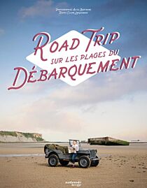 Editions Nationale 13 - Beau Livre - Road Trip sur les plages du débarquement