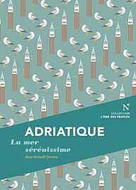 Editions Nevicata - Adriatique - La mer sérénissime (collection l'âme des peuples)
