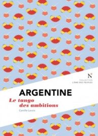 Editions Nevicata - Argentine - Le tango des ambitions (Collection l'Âme des Peuples)