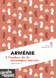 Editions Nevicata - Arménie - A l'ombre de la Montagne Sacrée (collection l'âme des Peuples)