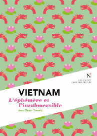 Editions Nevicata - Vietnam - L'éphémère et l'insubmersible (Collection l'Âme des Peuples)