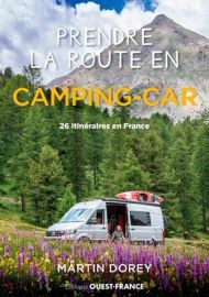 Editions Ouest-France - Guide - Prendre la route en Camping-car - 26 itinéraires pour (re)découvrir la France - Martin Dorey 