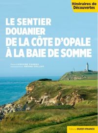 Editions Ouest-France - Livre - Itinéraires de Découverte - Le sentier des douaniers de la Côte d'Opale à la Baie de Somme