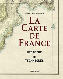 Editions Parenthèses - Beau Livre - La carte de France - Histoire & Techniques - Jean-Luc Arnaud