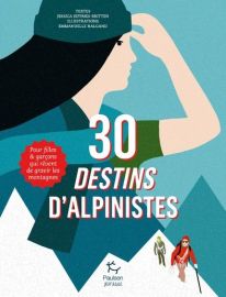 Editions Paulsen-Guérin - Beau livre jeunesse - 30 destins d’alpinistes (Pour filles et garçons qui rêvent de gravir les montagnes)