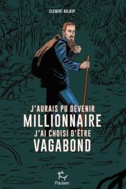 Editions Paulsen - Bande Dessinée - J'aurais pu devenir millionnaire, j'ai choisi d'être vagabond (Clément Baloup)