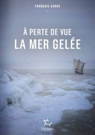 Editions Paulsen - Biographie - A perte de vue la mer gelée - François Garde 