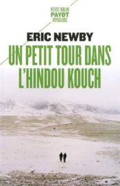 Editions Payot (Petite Bibliothèque Payot) - Récit - Un Petit tour dans l'Hindou Kouch - Eric Newby