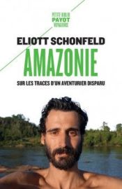 Editions Payot (Poche) - Récit - Amazonie, dans les pas de Raymond Maufrais (Eliott Schonfeld)