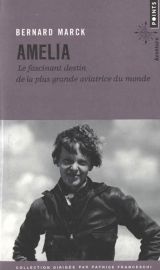 Editions Points (Collection Aventure) - Récit - Amelia, le fascinant destin de la plus grande aviatrice du monde (Marck Bernard)