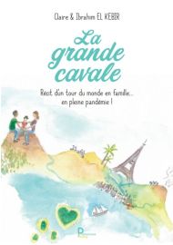 Editions Publishroom Factory - Récit - La grande cavale récit d'un tour du monde en famille... en pleine pandémie (Claire et Ibrahim El Kebir)