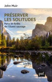 Editions PUF - Essai - Préserver les solitudes, parcs et forêts de l'Ouest sauvage (John Muir)