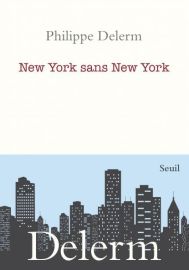 Editions Seuil - Recueil - New York sans New York - Philippe Delerm 